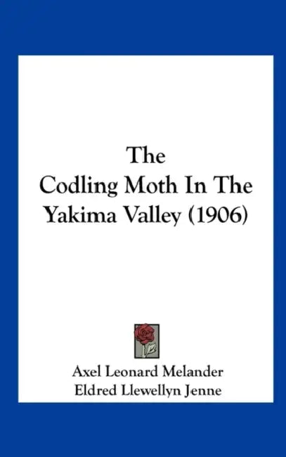 The Codling Moth In The Yakima Valley (1906) by Axel Leonard Melander, Eldred Llewellyn Jenne