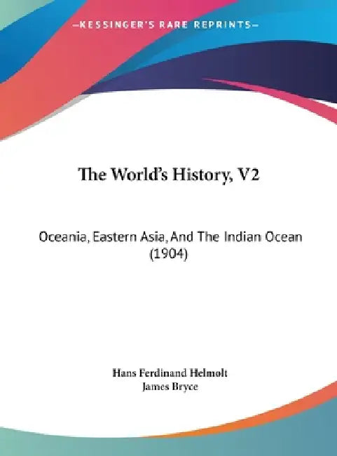 The World's History, V2: Oceania, Eastern Asia, And The Indian Ocean (1904) by Hans Ferdinand Helmolt, James Bryce