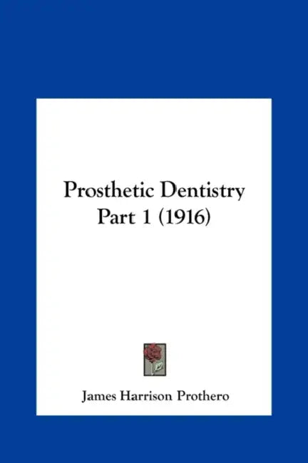 Prosthetic Dentistry Part 1 (1916) by James Harrison Prothero