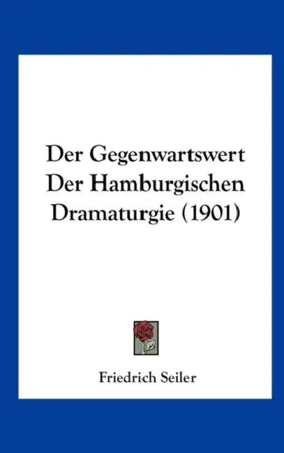 Der Gegenwartswert Der Hamburgischen Dramaturgie (1901) by Friedrich Seiler