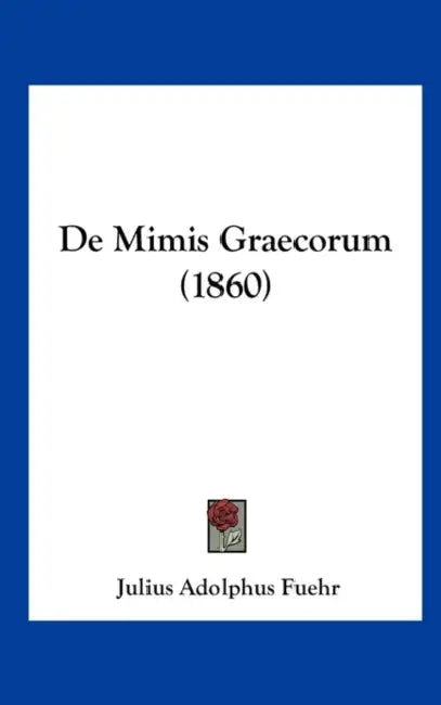 De Mimis Graecorum (1860) by Julius Adolphus Fuehr