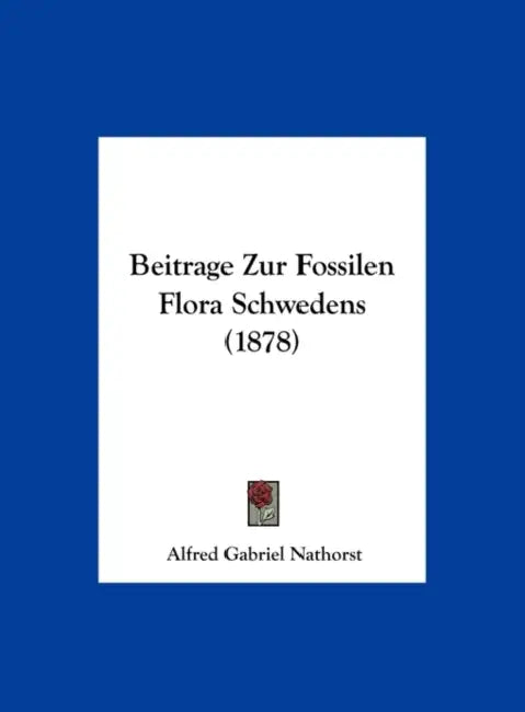 Beitrage Zur Fossilen Flora Schwedens (1878) by Alfred Gabriel Nathorst