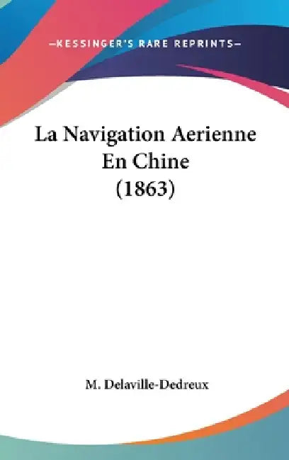 La Navigation Aerienne En Chine (1863) by M. Delaville-Dedreux