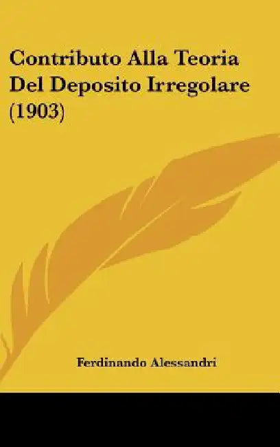 Contributo Alla Teoria Del Deposito Irregolare (1903) by Ferdinando Alessandri