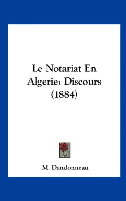 Le Notariat En Algerie: Discours (1884) by M. Dandonneau