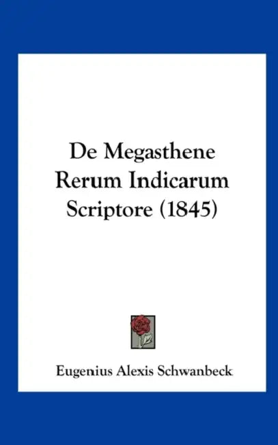 De Megasthene Rerum Indicarum Scriptore (1845) by Eugenius Alexis Schwanbeck