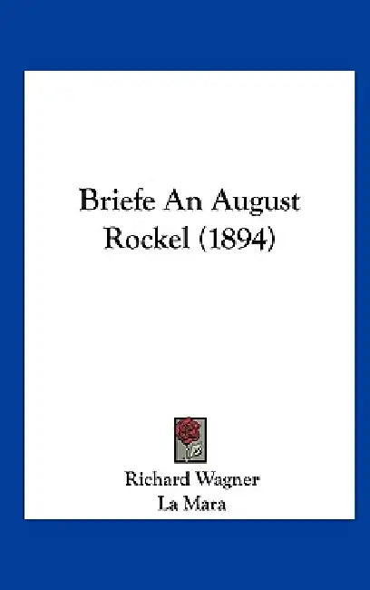 Briefe an August Rockel (1894) by Richard Wagner, La Mara