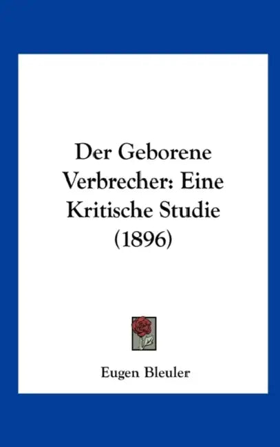 Der Geborene Verbrecher: Eine Kritische Studie (1896) by Eugen Bleuler