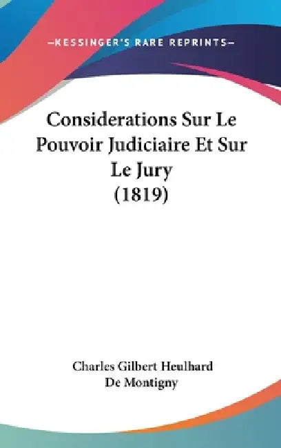 Considerations Sur Le Pouvoir Judiciaire Et Sur Le Jury (1819) by Charles Gilbert Heulhard De Montigny