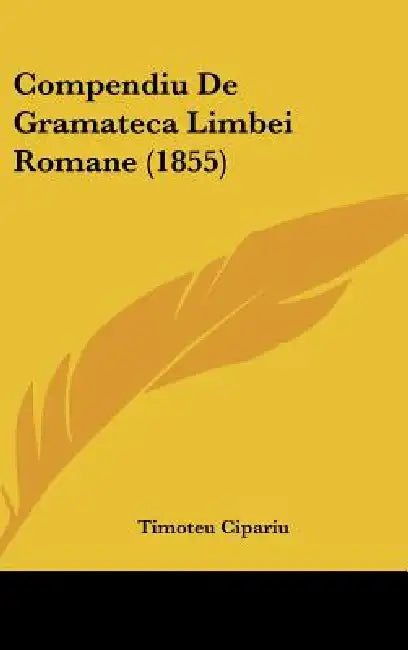 Compendiu De Gramateca Limbei Romane (1855) by Timoteu Cipariu
