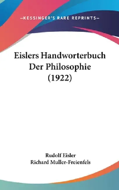 Eislers Handworterbuch Der Philosophie (1922) by Rudolf Eisler, Richard Muller-Freienfels