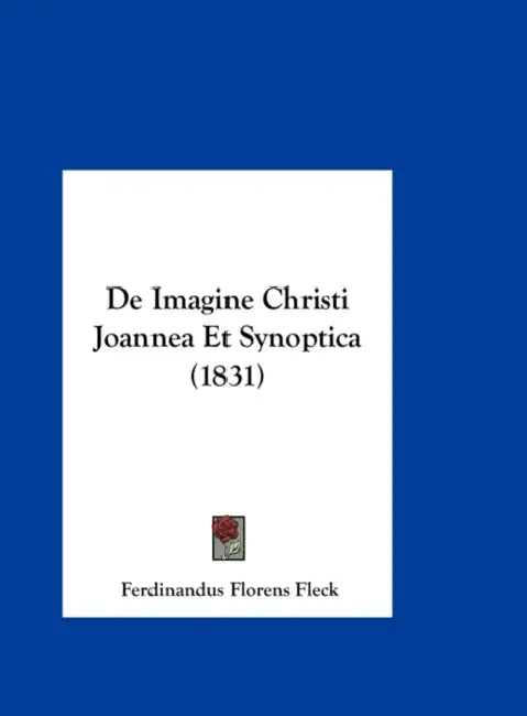 De Imagine Christi Joannea Et Synoptica (1831) by Ferdinandus Florens Fleck