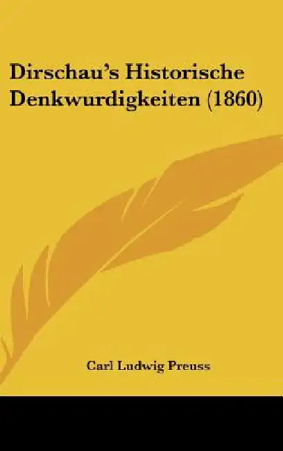 Dirschau's Historische Denkwurdigkeiten (1860) by Carl Ludwig Preuss