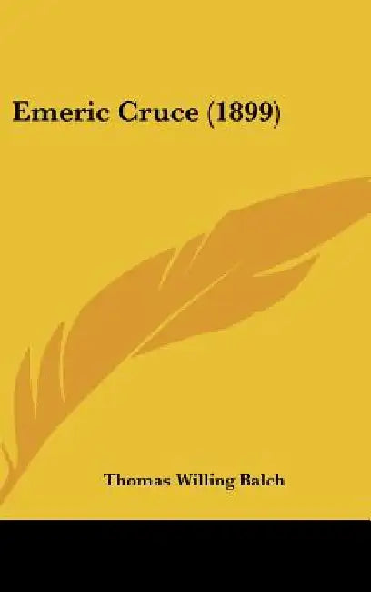 Emeric Cruce (1899) by Thomas Willing Balch