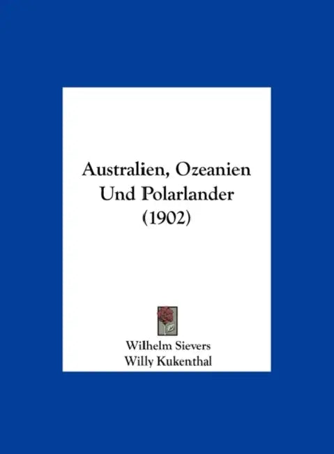 Australien, Ozeanien Und Polarlander (1902) by Wilhelm Sievers, Willy Kukenthal