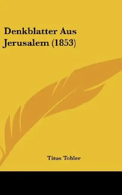 Denkblatter Aus Jerusalem (1853) by Titus Tobler