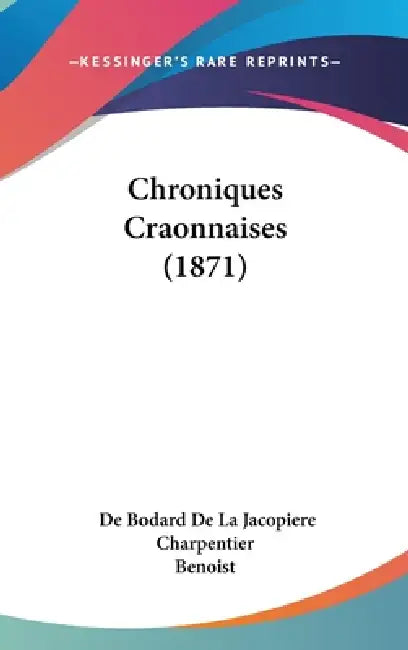Chroniques Craonnaises (1871) by De Bodard De La Jacopiere, Charpentier, Benoist
