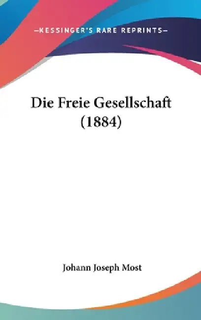 Die Freie Gesellschaft (1884) by Johann Joseph Most