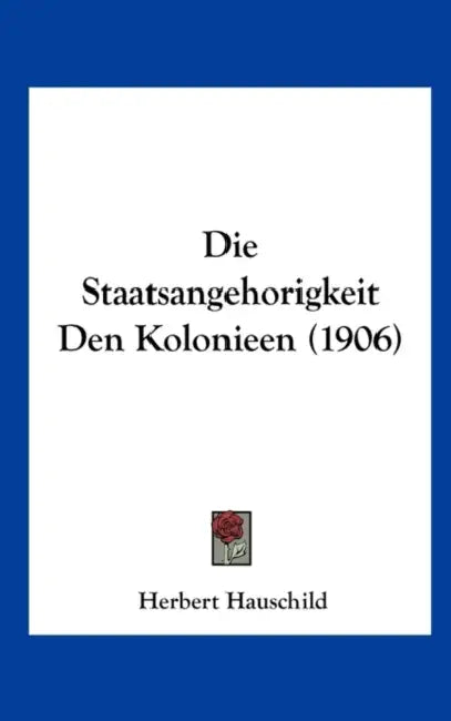 Die Staatsangehorigkeit Den Kolonieen (1906) by Herbert Hauschild