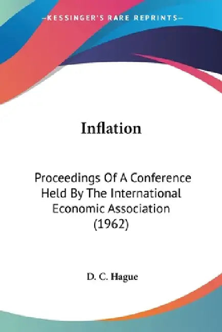Inflation: Proceedings Of A Conference Held By The International Economic Association (1962) by D. C. Hague