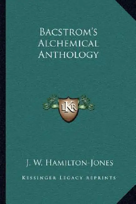 Bacstrom's Alchemical Anthology by J. W. Hamilton-Jones