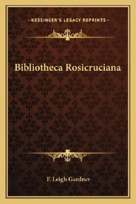 Bibliotheca Rosicruciana by F. Leigh Gardner