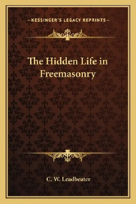 The Hidden Life in Freemasonry by C. W. Leadbeater