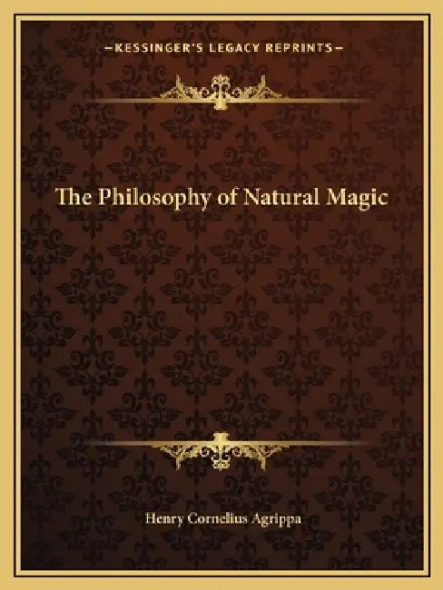 The Philosophy of Natural Magic by Henry Cornelius Agrippa