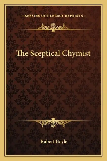 The Sceptical Chymist by Robert Boyle