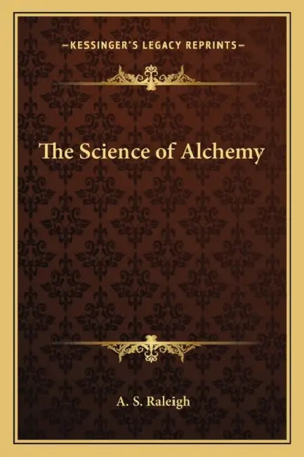 The Science of Alchemy by A. S. Raleigh