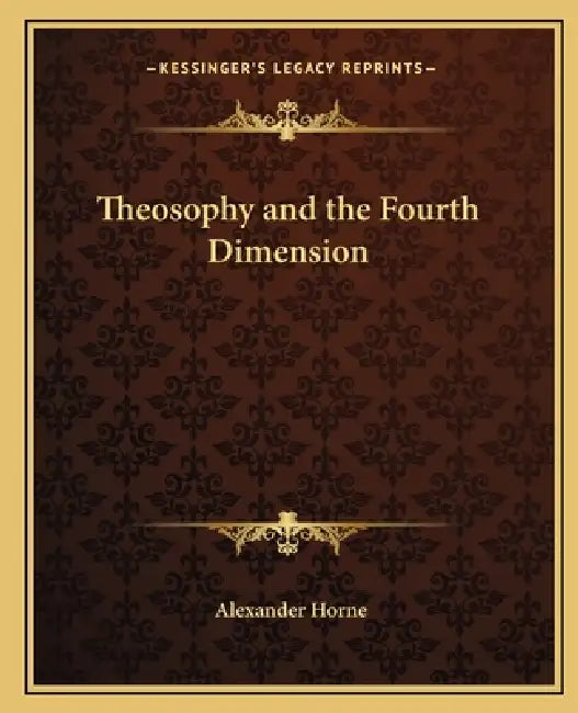 Theosophy and the Fourth Dimension by Alexander Horne