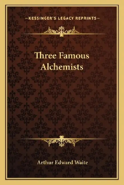 Three Famous Alchemists by Arthur Edward Waite