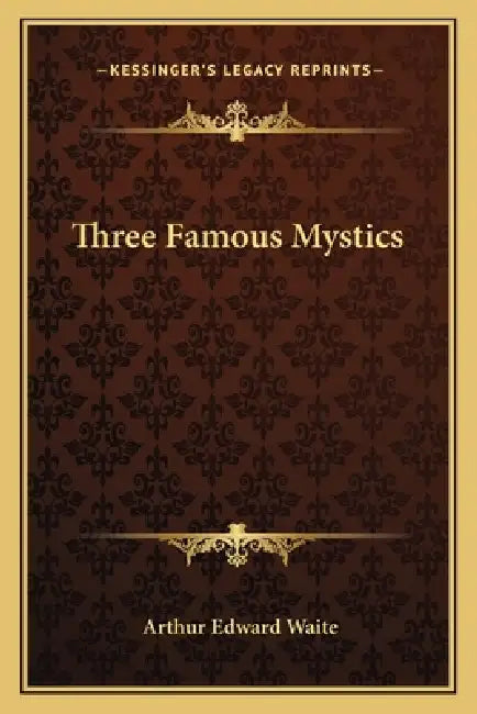 Three Famous Mystics by Arthur Edward Waite