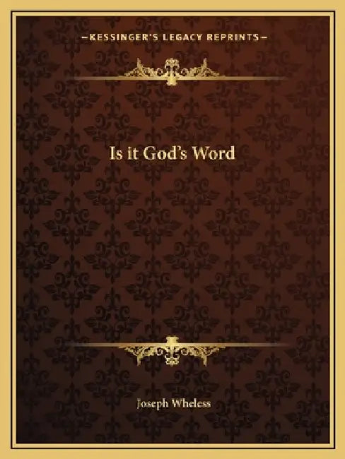 Is it God's Word by Joseph Wheless