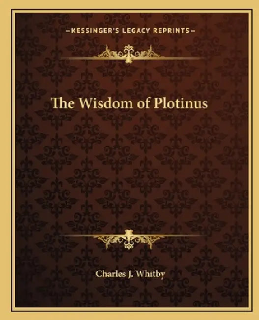 The Wisdom of Plotinus by Charles J. Whitby