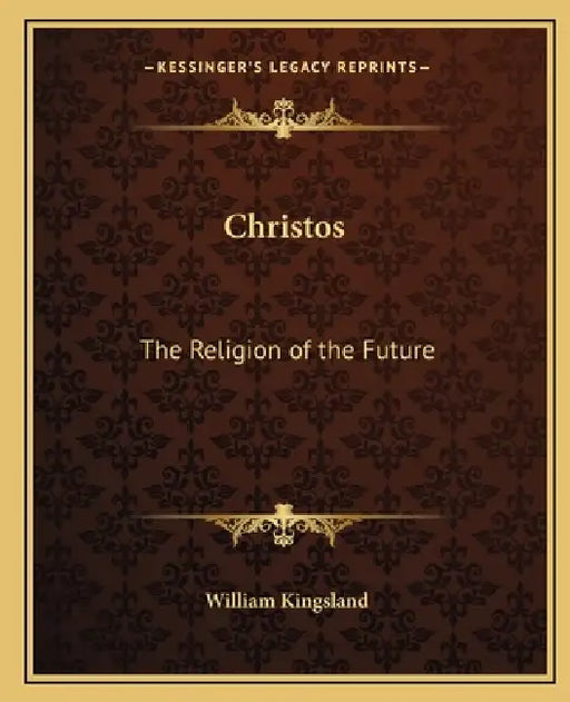 Christos: The Religion of the Future by William Kingsland