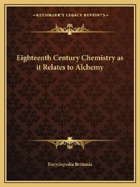 Eighteenth Century Chemistry as it Relates to Alchemy by Encyclopedia Brittania