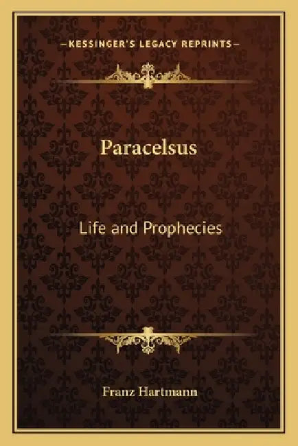 Paracelsus: Life and Prophecies by Franz Hartmann
