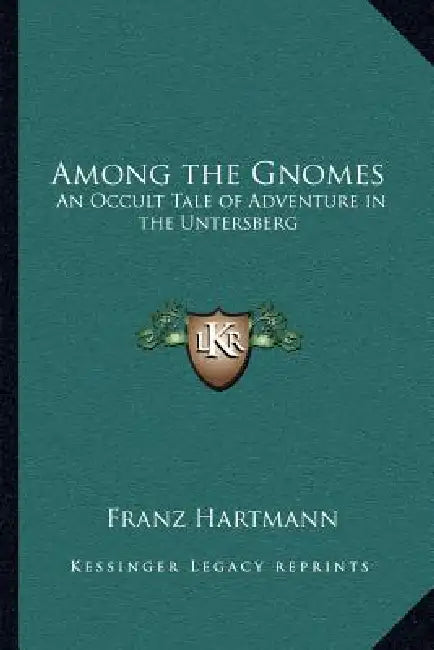 Among the Gnomes: An Occult Tale of Adventure in the Untersberg by Franz Hartmann