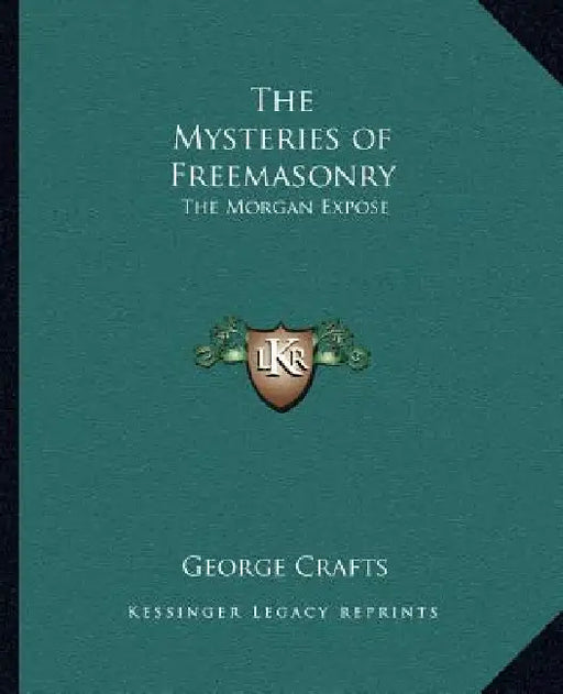 The Mysteries of Freemasonry: The Morgan Exposé by George R. Crafts