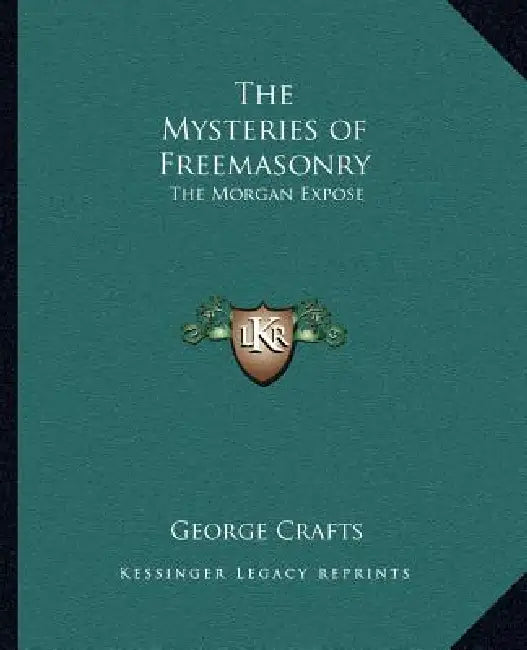 The Mysteries of Freemasonry: The Morgan Exposé by George R. Crafts