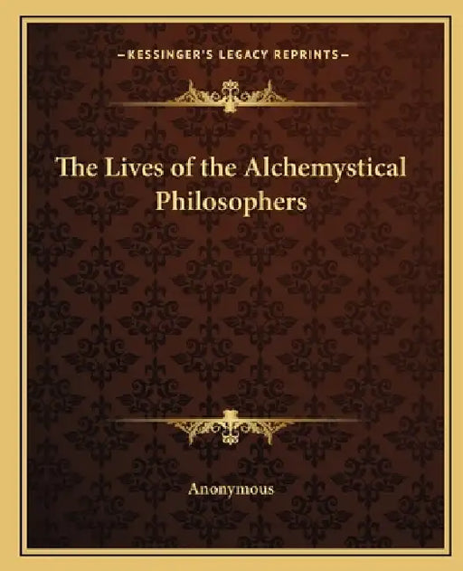 The Lives of the Alchemystical Philosophers by Anonymous