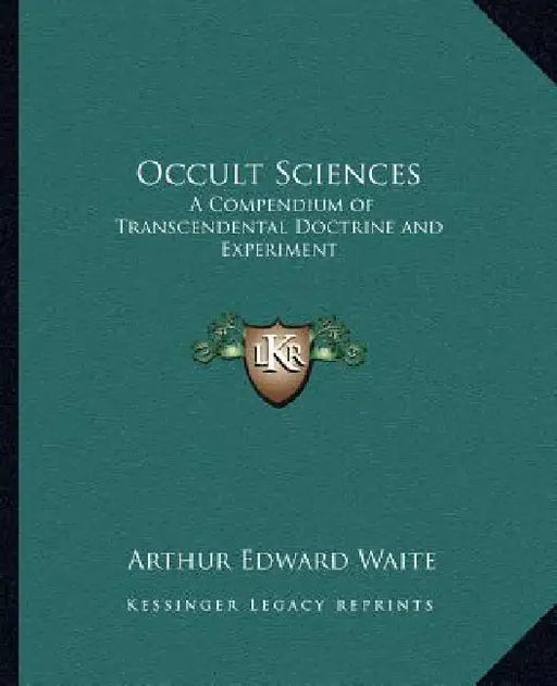 Occult Sciences: A Compendium of Transcendental Doctrine and Experiment by Arthur Edward Waite