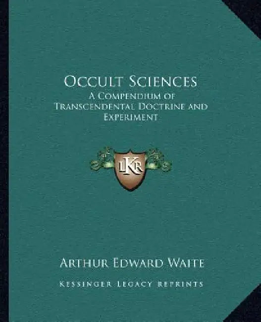 Occult Sciences: A Compendium of Transcendental Doctrine and Experiment by Arthur Edward Waite