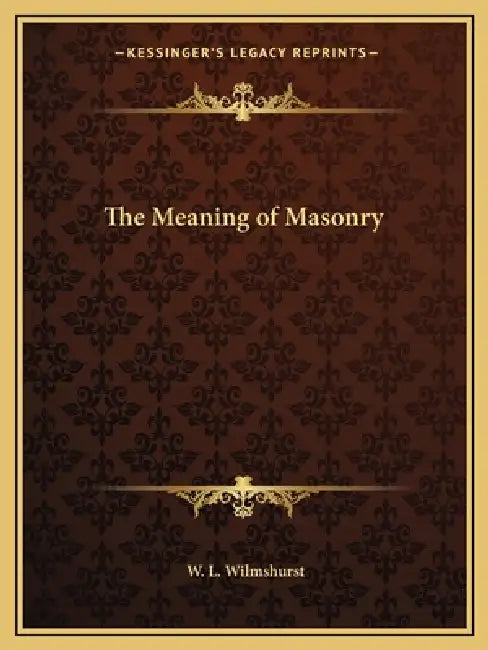 The Meaning of Masonry by W. L. Wilmshurst