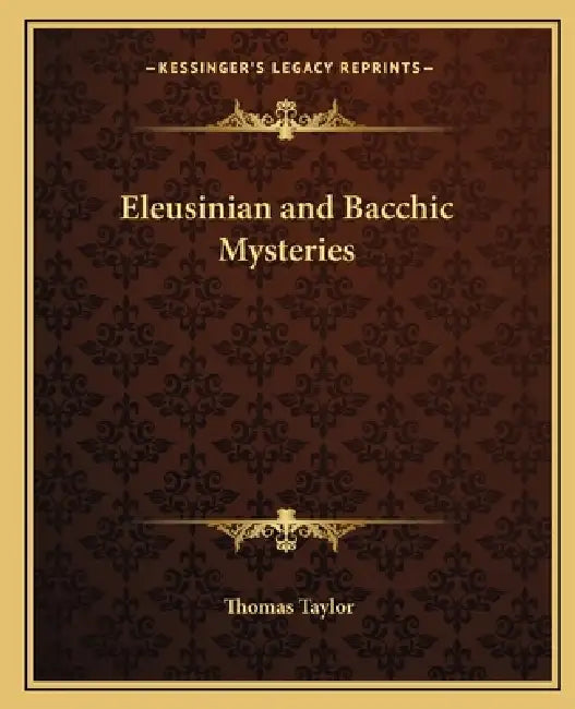 Eleusinian and Bacchic Mysteries by Thomas Taylor