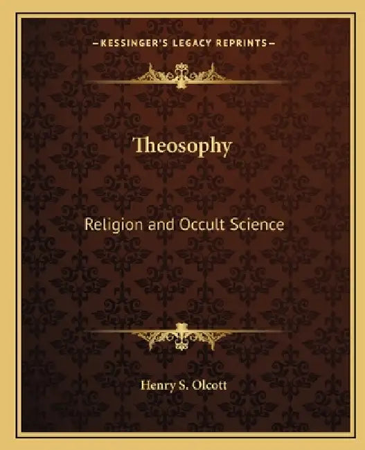 Theosophy: Religion and Occult Science by Henry S. Olcott