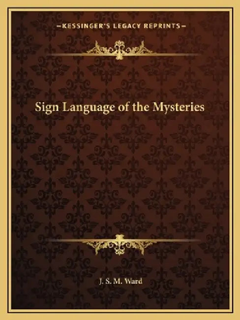 Sign Language of the Mysteries by J. S. M. Ward