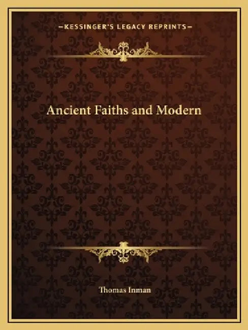 Ancient Faiths and Modern by Thomas Inman