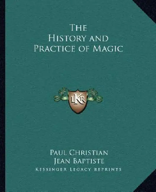 The History and Practice of Magic by Paul Christian, Jean Baptiste